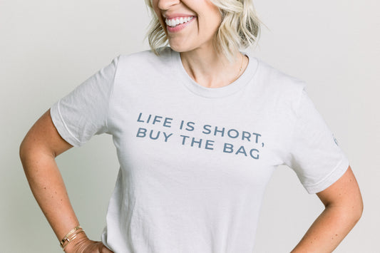 Life is Short, Buy the Bag T-Shirt
